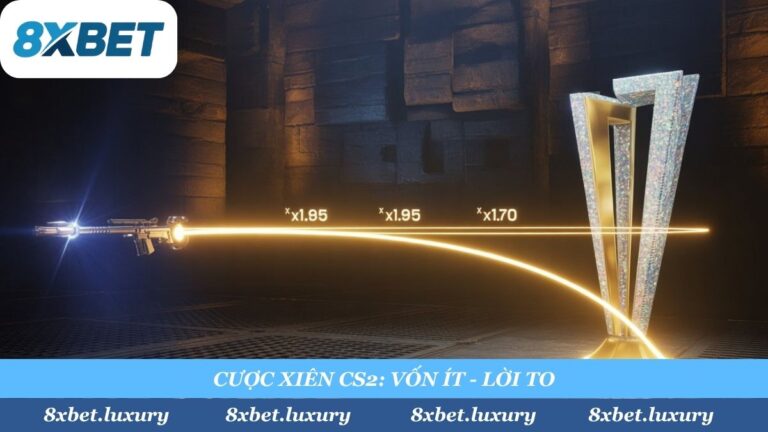 Cách Cược Xiên CS2 (2025): “Mix” Kèo Major, “Húp” Trọn Tiền Thưởng Cùng 8xbet